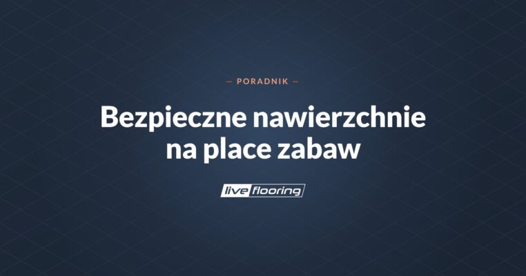 Kompendium Inwestora: bezpieczne nawierzchnie na place zabaw