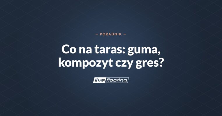 Co na taras: guma, kompozyt czy gres? Porównanie kosztów