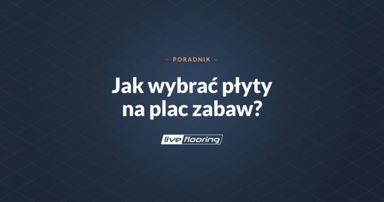 Jak wybrać płyty gumowe na plac zabaw? 9 wskazówek