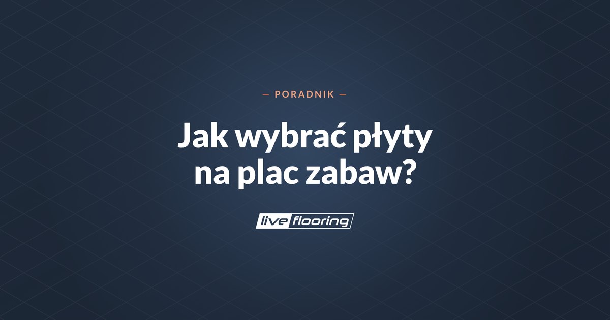 Jak wybrać płyty gumowe na plac zabaw? 9 wskazówek