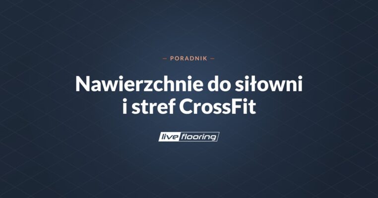 Kompendium Inwestora: nawierzchnie do siłowni i stref CrossFit