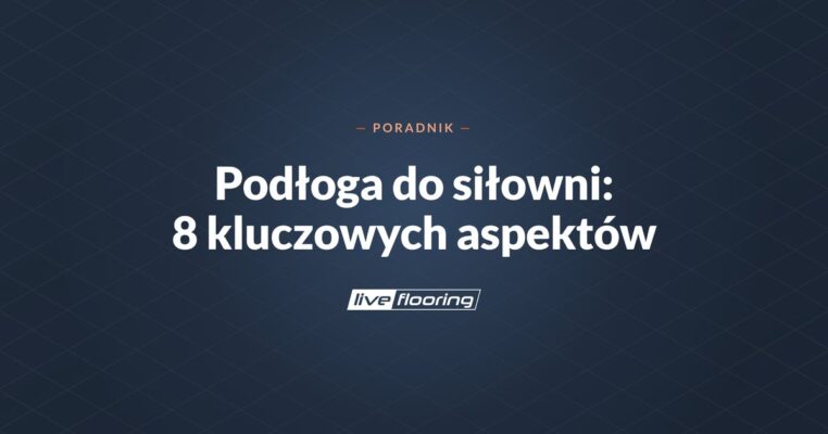 Podłoga do siłowni wewnętrznej: 8 kluczowych aspektów