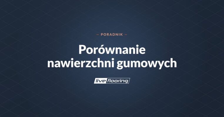 Porównanie nawierzchni gumowych LiveFlooring